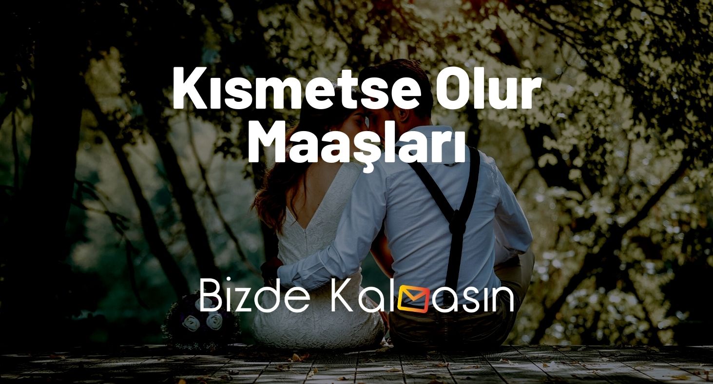 Kısmetse Olur Maaşları 2026 - Haftada Ne Kadar Kazanıyorlar? Kısmetse Olur Maaşları