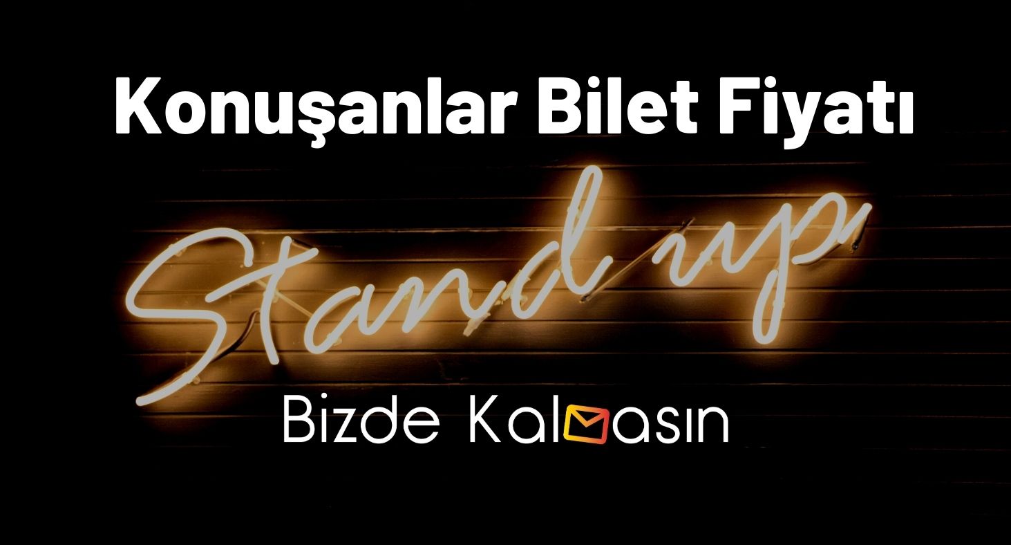 Konuşanlar Bilet Fiyatı 2026 - Ne Zaman Satışa Çıkıyor? Konuşanlar Bilet Fiyatı