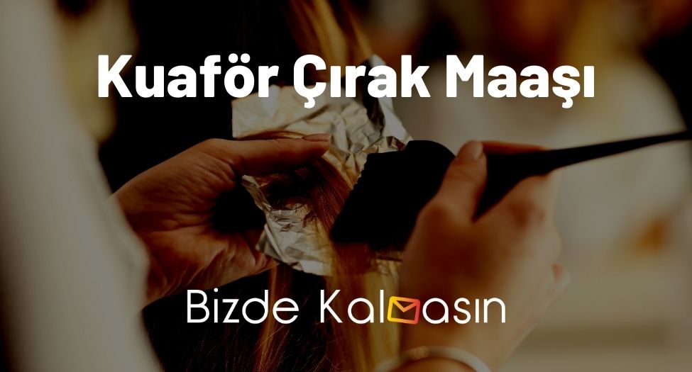 Kuaför Çırak Maaşı