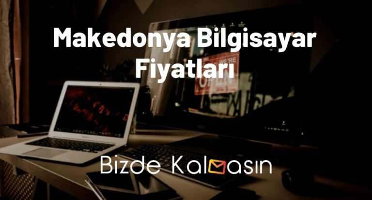 Makedonya Bilgisayar Fiyatları 2023 – Makedonya Laptop Fiyatları