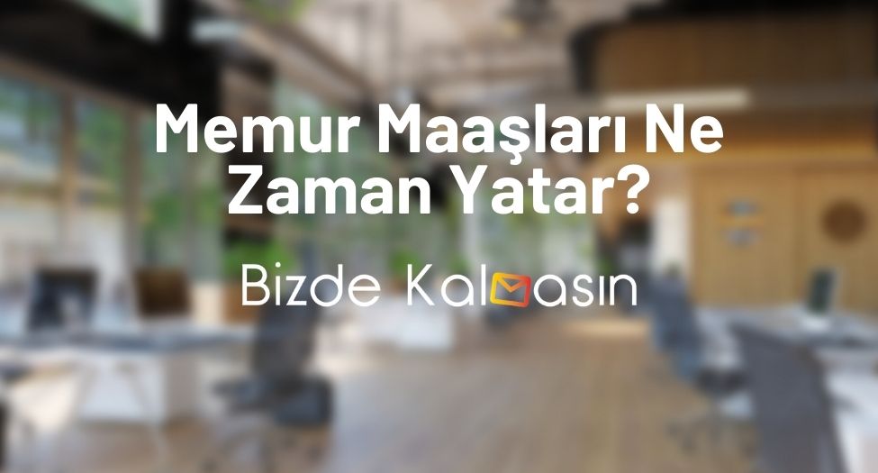 Memur Maaşları Ne Zaman Yatar?