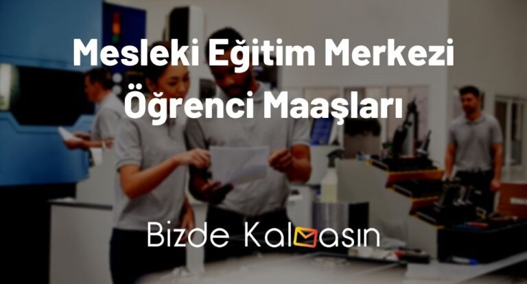 Mesleki Eğitim Merkezi Öğrenci Maaşları 2023 – Ne Zaman Yatar?