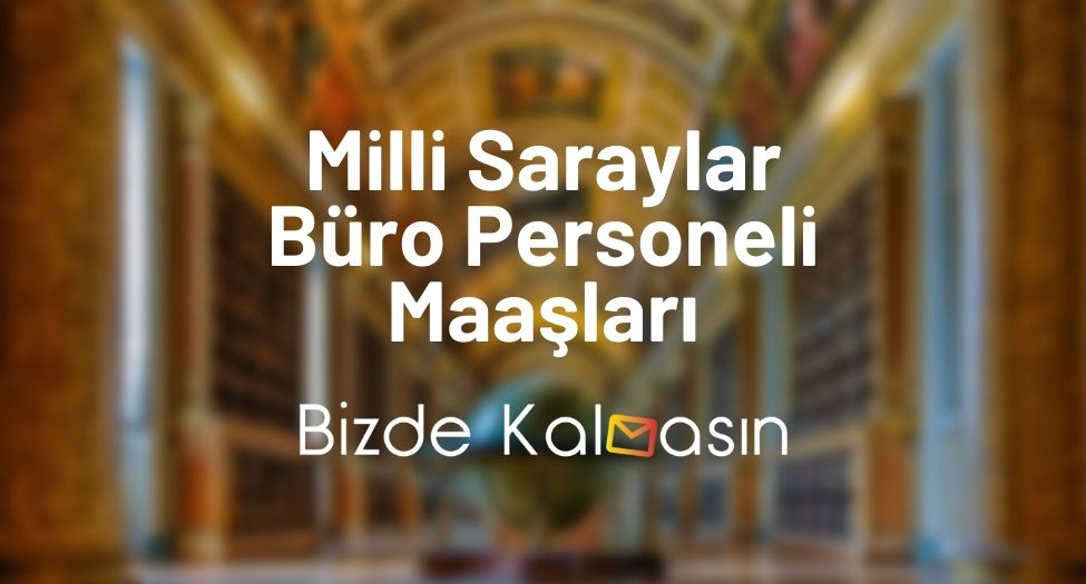 Milli Saraylar Büro Personeli Maaşları