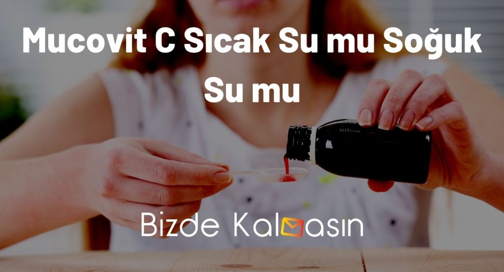 Mucovit C Sıcak Su mu Soğuk Su mu