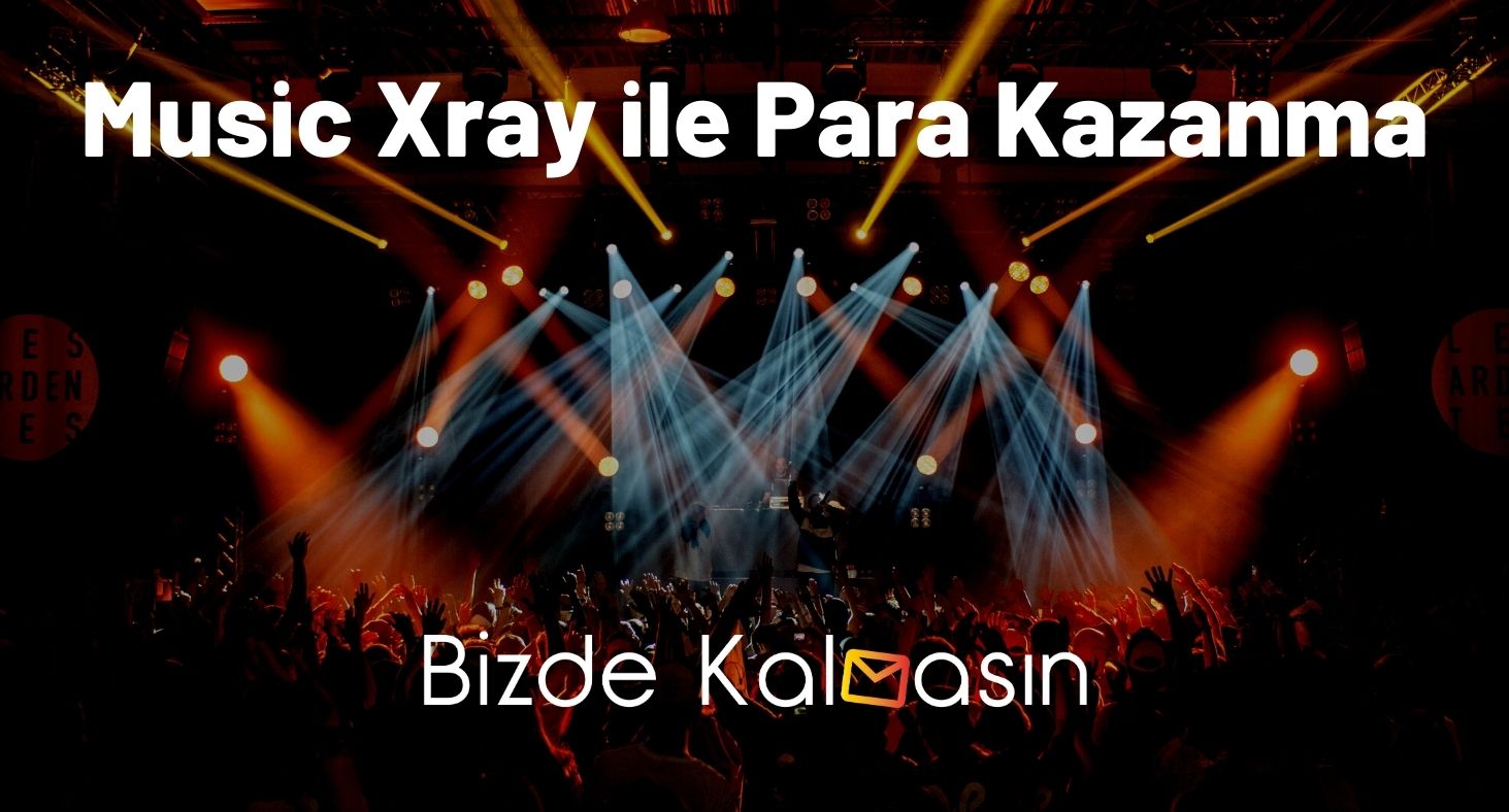 Music Xray ile Para Kazanma - Güvenilir Mi? Music Xray ile Para Kazanma
