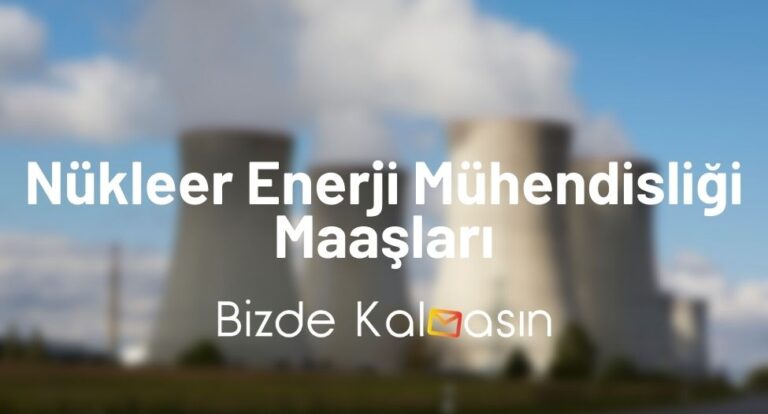 Nükleer Enerji Mühendisliği Maaşları