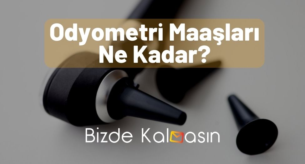 Odyometri Maaşları Ne Kadar?