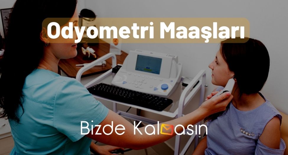 Odyometri Maaşları 2025 - Maaşı Ne Kadar? Odyometri Maaşları