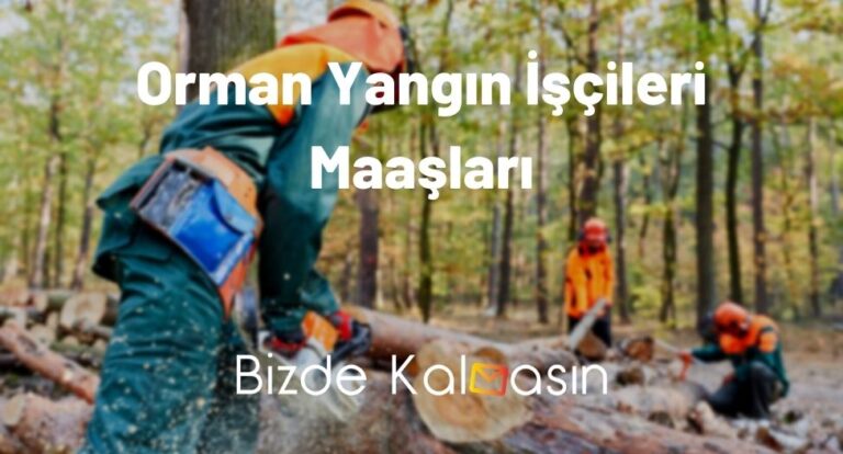 Orman Yangın İşçileri Maaşları