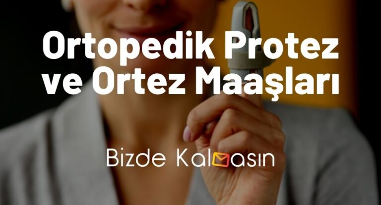 Ortopedik Protez ve Ortez Maaşları