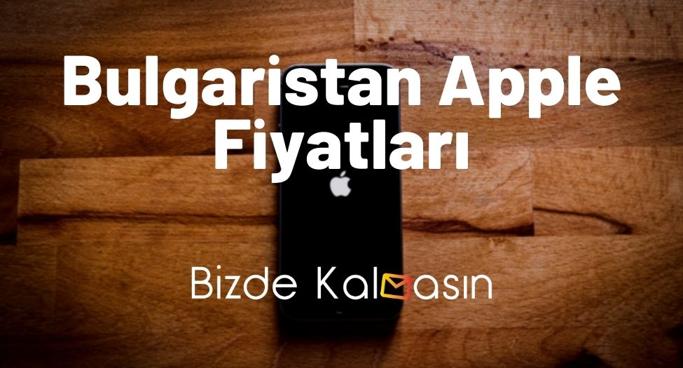 Bulgaristan Apple Fiyatları