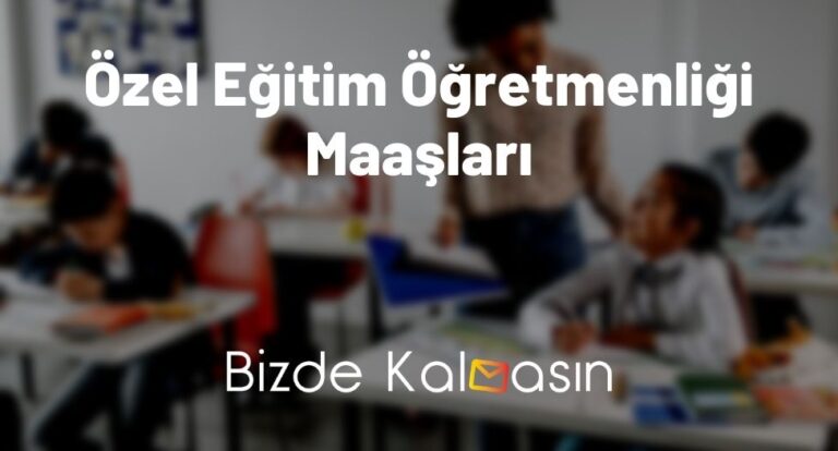 Özel Eğitim Öğretmenliği Maaşları