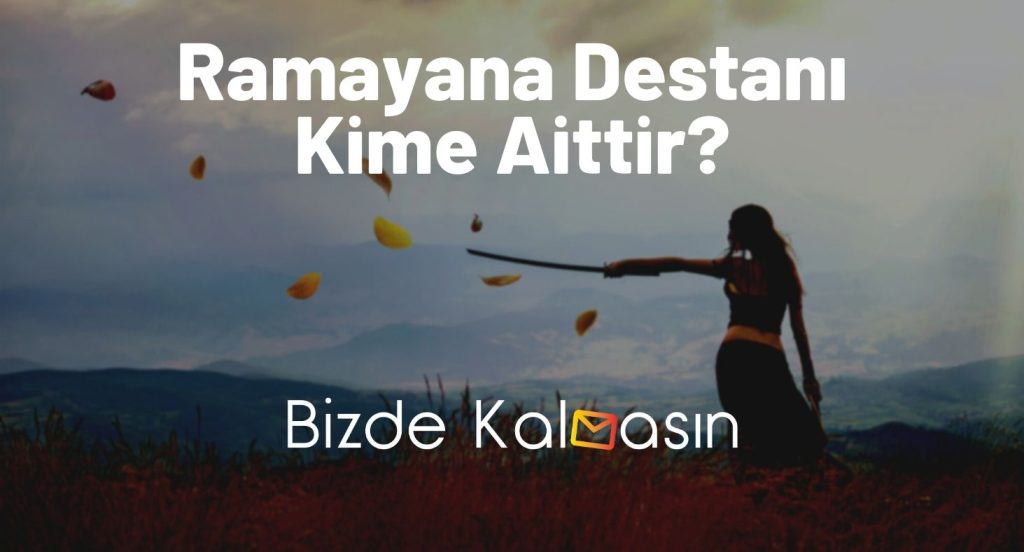 Ramayana Destanı Kime Aittir?