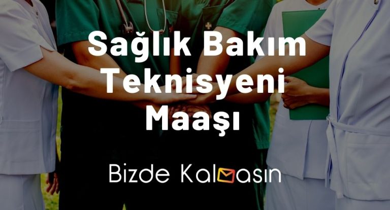 Sağlık Bakım Teknisyeni Maaşı