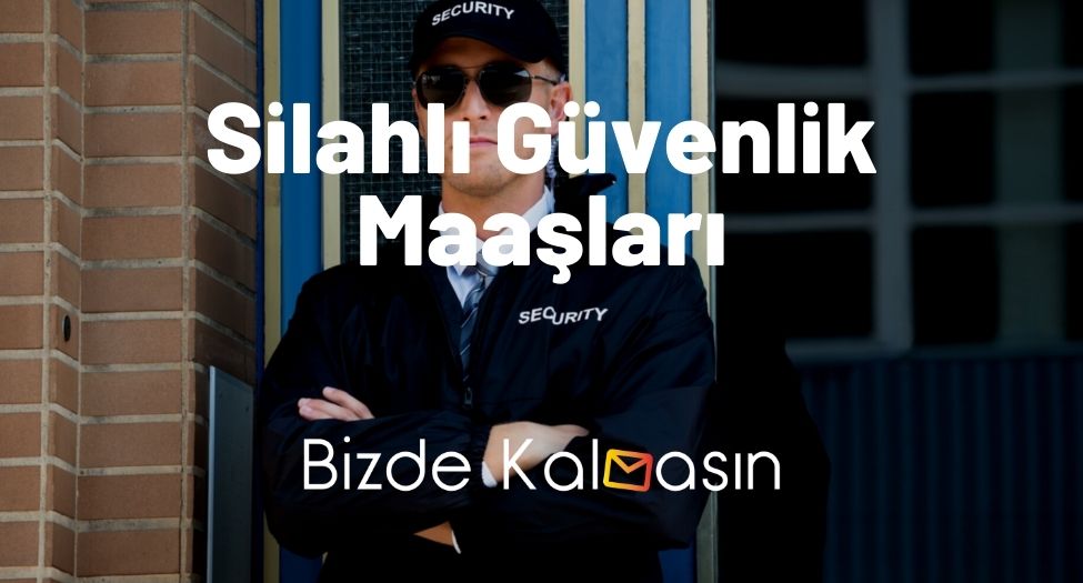 Silahlı Güvenlik Maaşları 2025 - Güncel! Silahlı Güvenlik Maaşları