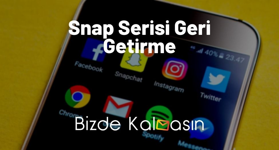 Snap Serisi Geri Getirme