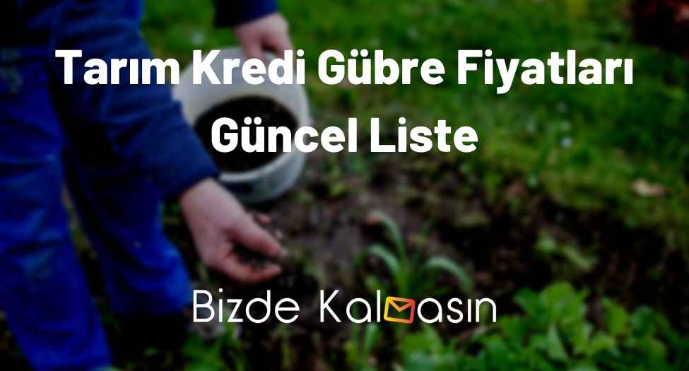 Tarım Kredi Gübre Fiyatları Güncel Liste