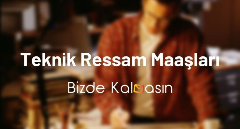 Teknik Ressam Maaşları 2023 – Teknik Ressam Nasıl Olunur?