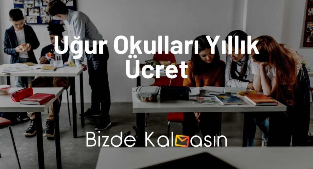 Uğur Okulları Yıllık Ücret