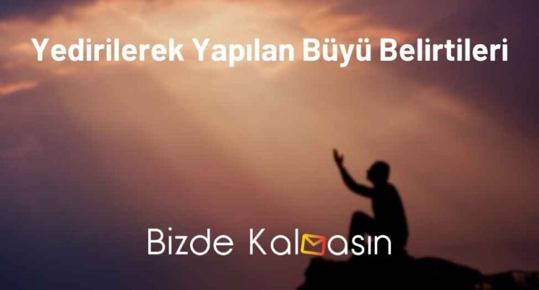 Yedirilerek Yapılan Büyü Belirtileri