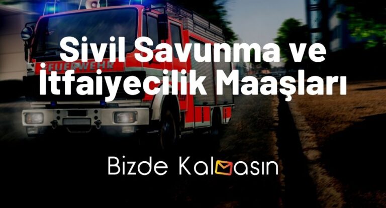 Sivil Savunma ve İtfaiyecilik Maaşları 2023 – Önü Açık Mı?