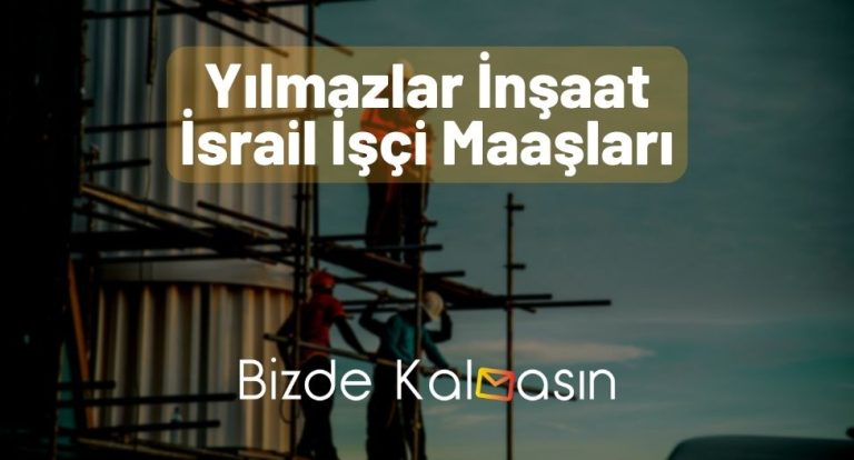 Yılmazlar İnşaat İsrail İşçi Maaşları