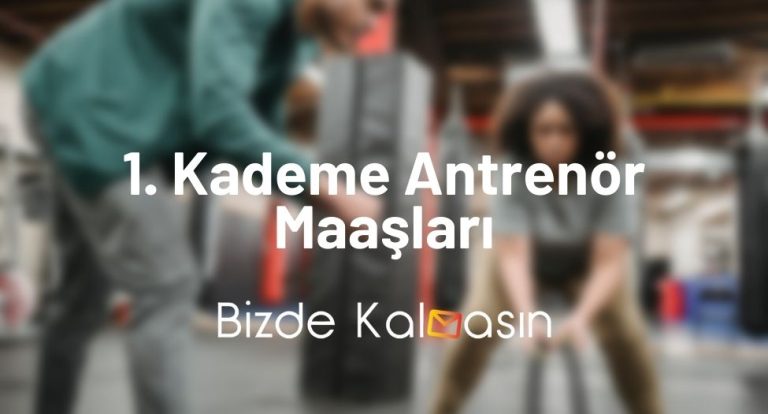 1. Kademe Antrenör Maaşları