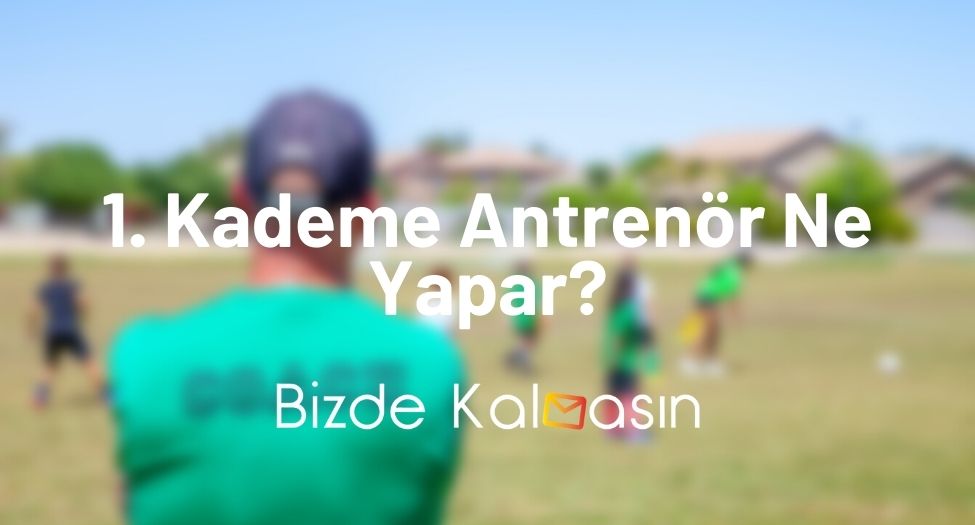 1. Kademe Antrenör Ne Yapar?