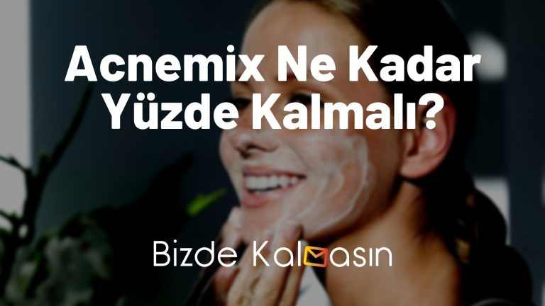 Acnemix Ne Kadar Yüzde Kalmalı