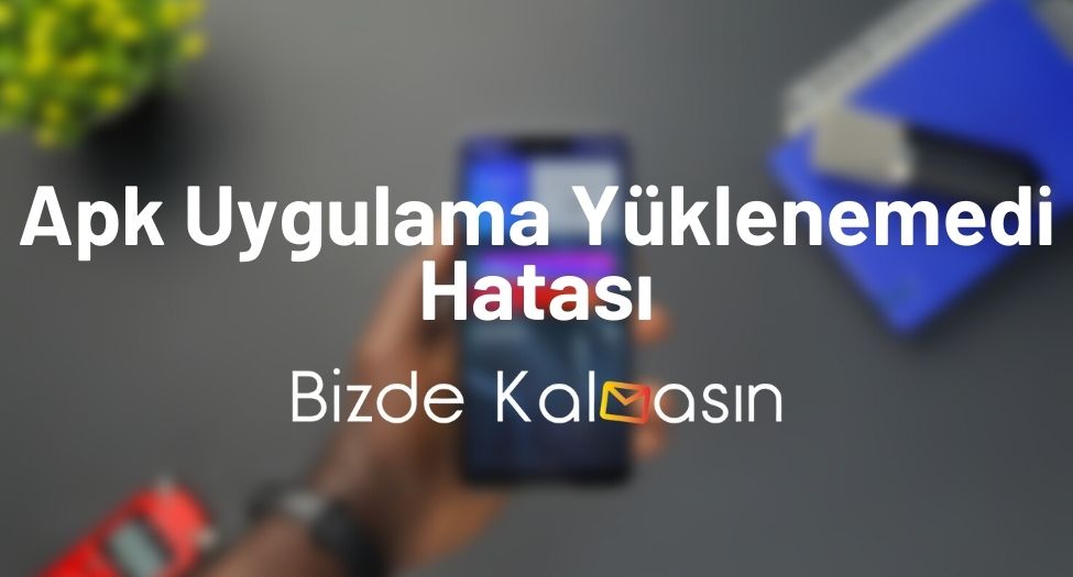 Apk Uygulama Yüklenemedi Hatası