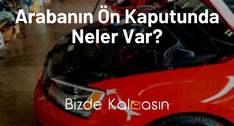 Arabanın Ön Kaputunda Neler Var? – İsimleri Nelerdir?