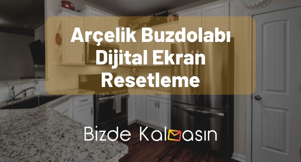 Arçelik Buzdolabı Dijital Ekran Resetleme