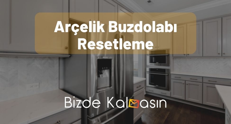 Arçelik Buzdolabı Resetleme