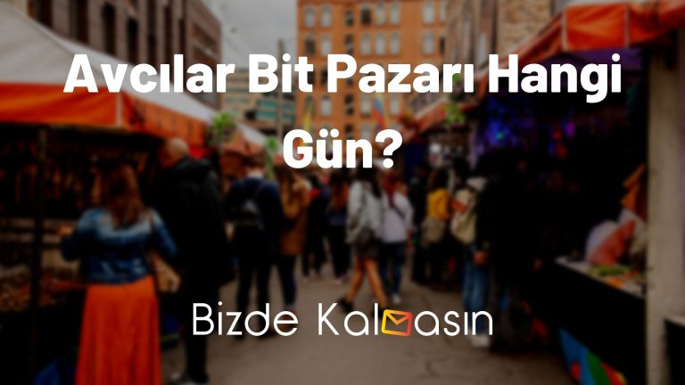 Avcılar Bit Pazarı Hangi Gün? – Hafta Sonları Açık mı?