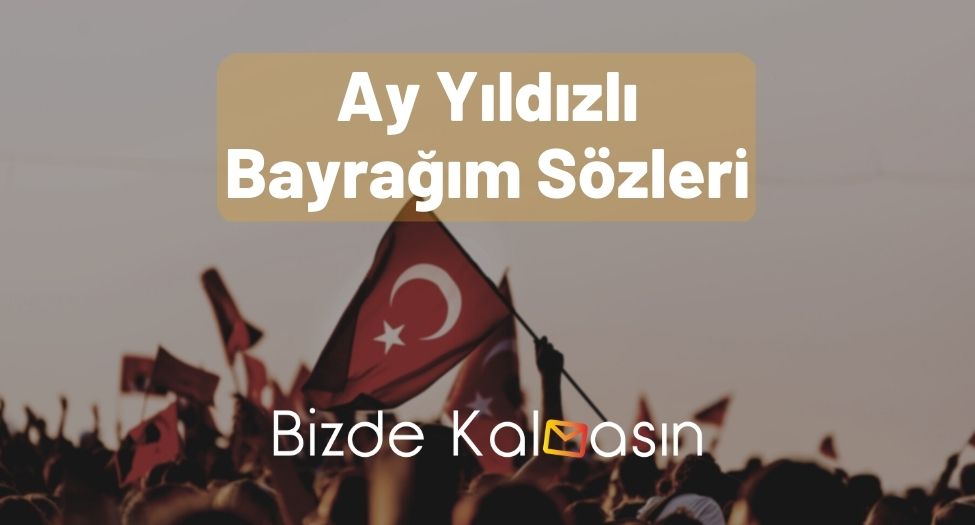 Ay Yıldızlı Bayrağım Sözleri