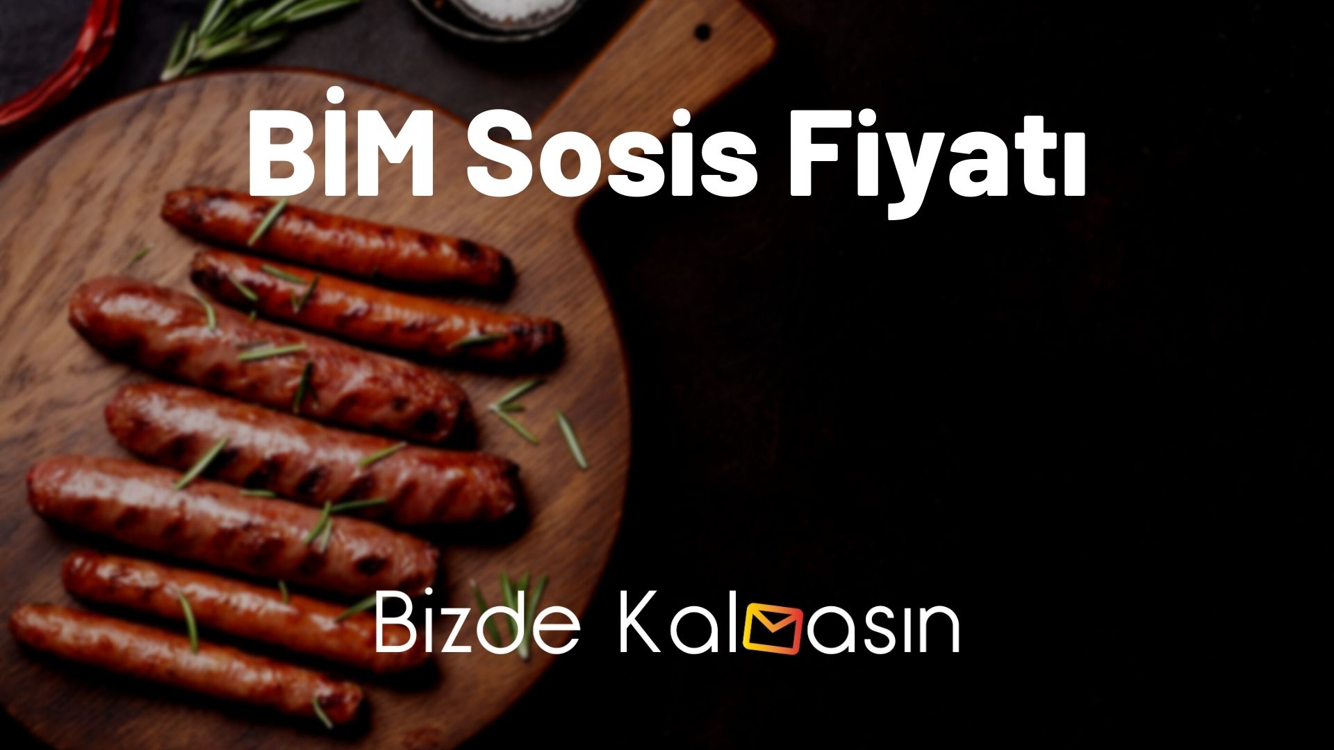 BİM Sosis Fiyatı 2026 - BİM Tombik Sosis Fiyatı Nasıl? BİM Sosis Fiyatı
