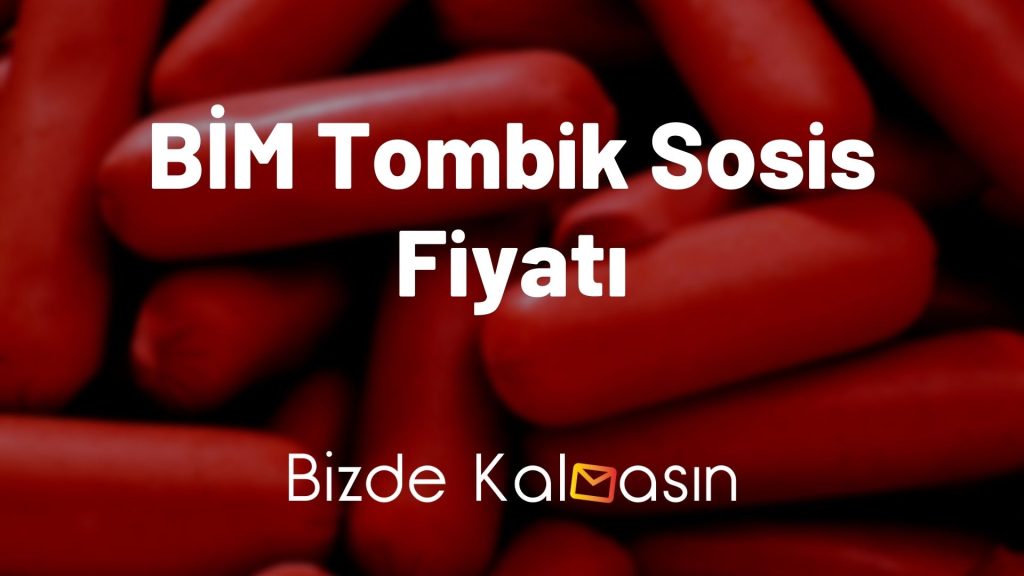 BİM Tombik Sosis Fiyatı