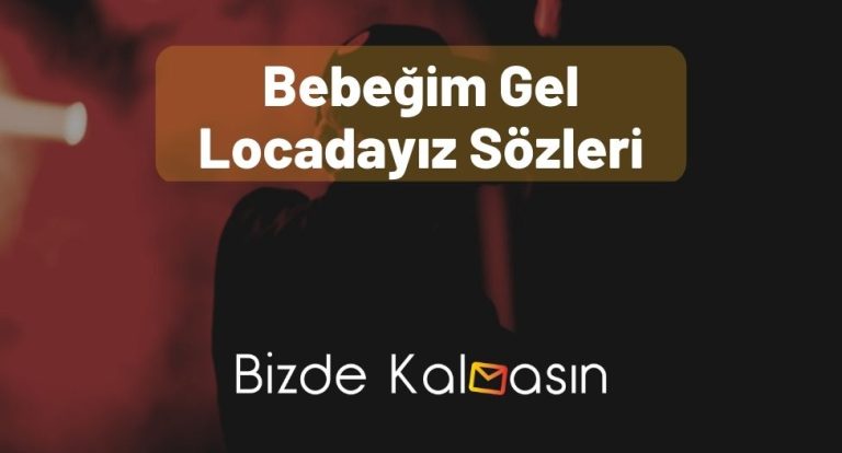 Bebeğim Gel Locadayız Sözleri