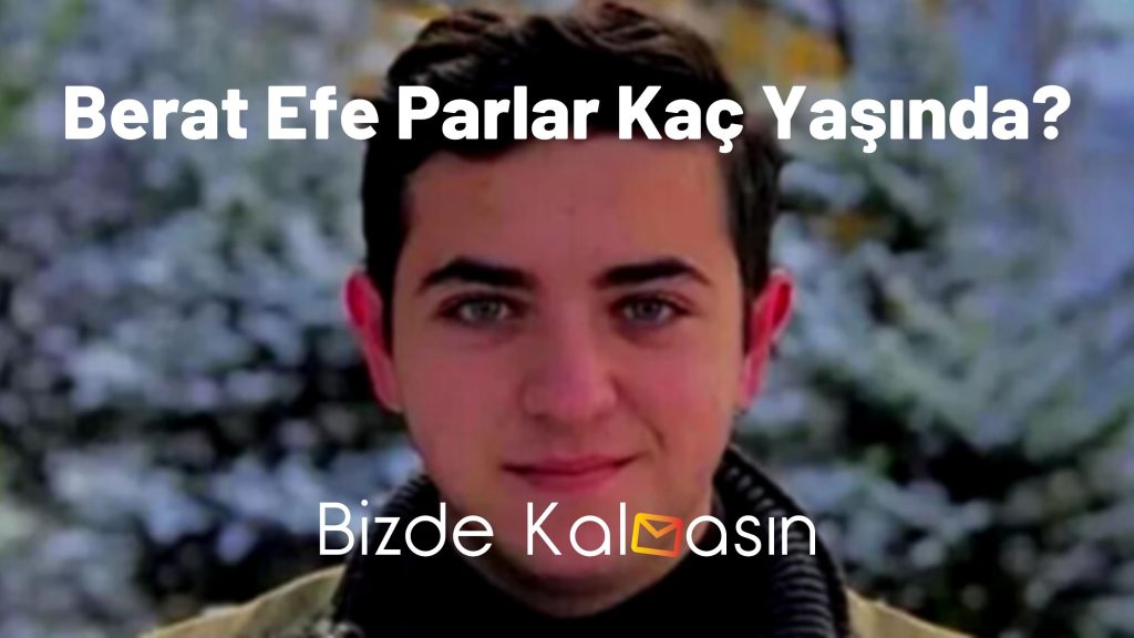 Berat Efe Parlar Kaç Yaşında?