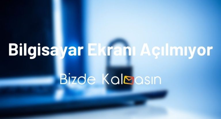 Bilgisayar Ekranı Açılmıyor