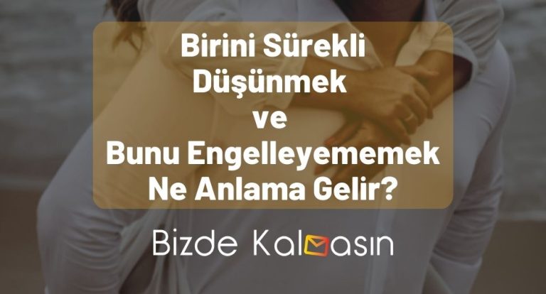 Birini Sürekli Düşünmek ve Bunu Engelleyememek Ne Anlama Gelir?