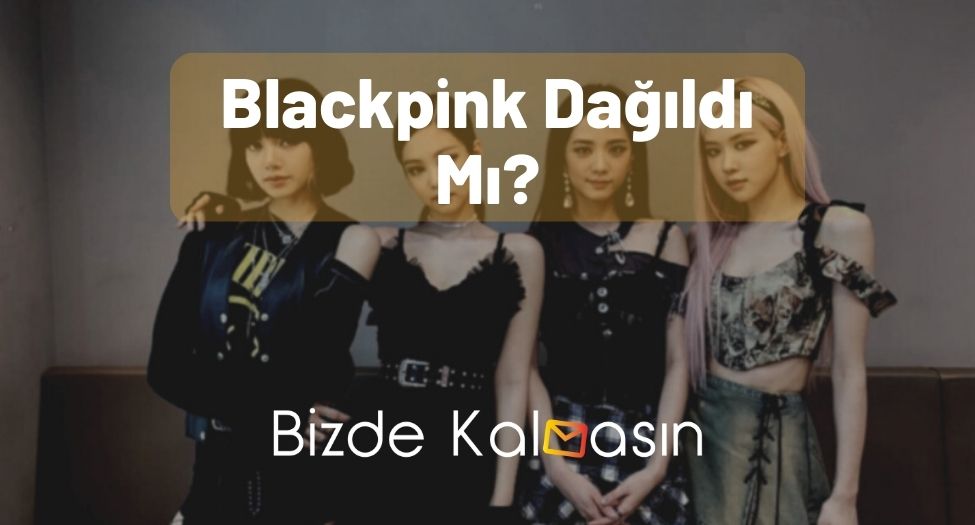 Blackpink Dağıldı Mı?