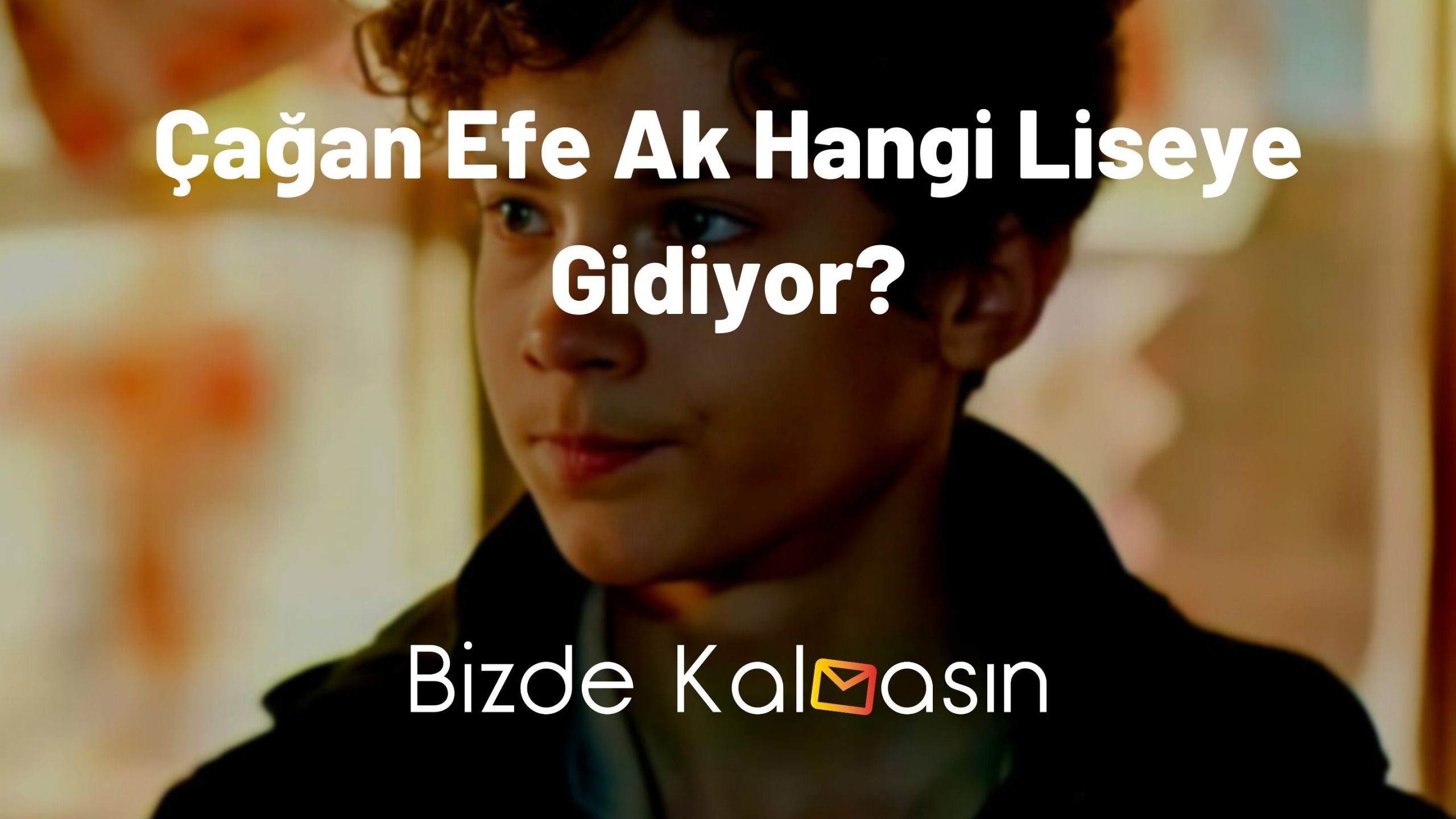 Çağan Efe Ak Hangi Liseye Gidiyor?