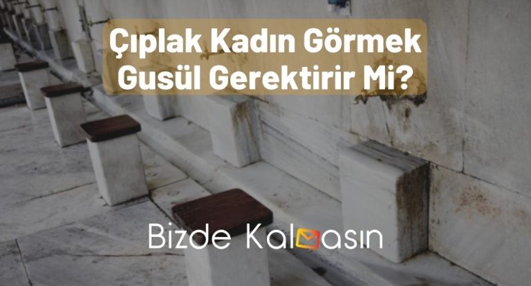 Çıplak Kadın Görmek Gusül Gerektirir Mi?