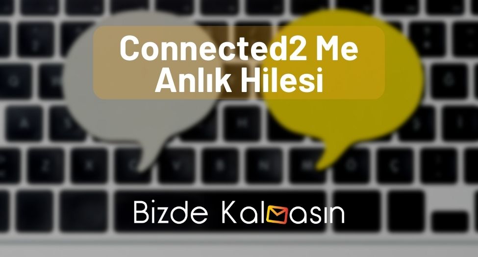 Connected2 Me Anlık Hilesi