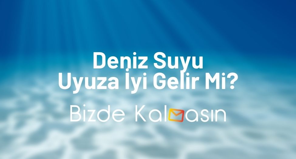 Deniz Suyu Uyuza İyi Gelir Mi? - Deniz Suyunun Cilde Faydaları Deniz Suyu Uyuza İyi Gelir Mi