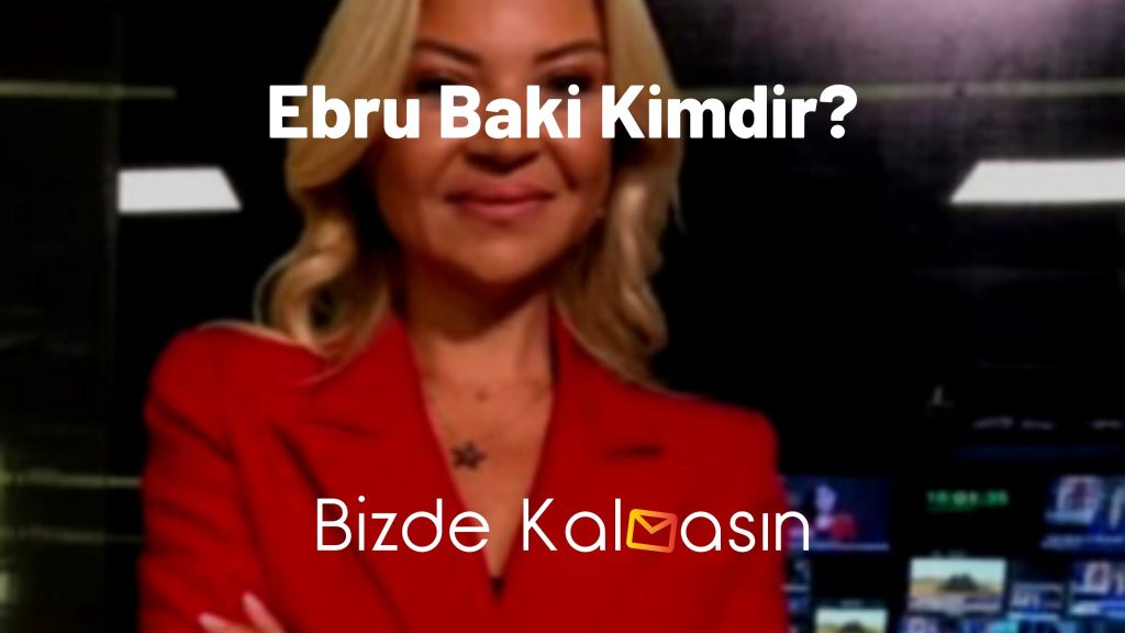 Ebru Baki Kimdir?