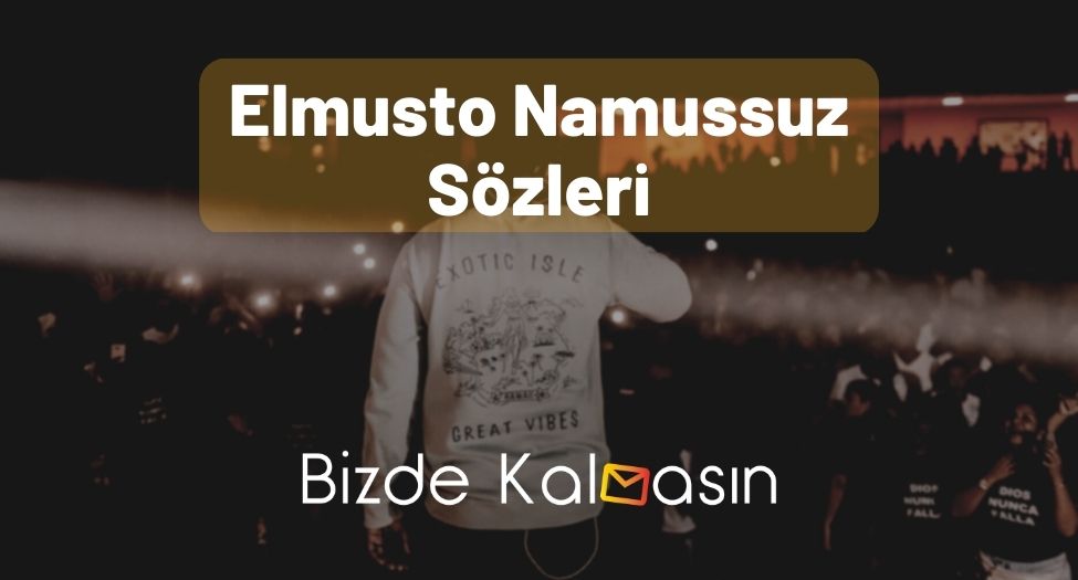 Elmusto Namussuz Sözleri