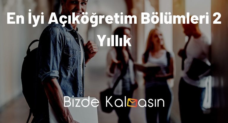 En İyi Açıköğretim Bölümleri 2 Yıllık – En Çok Tercih Edilenler