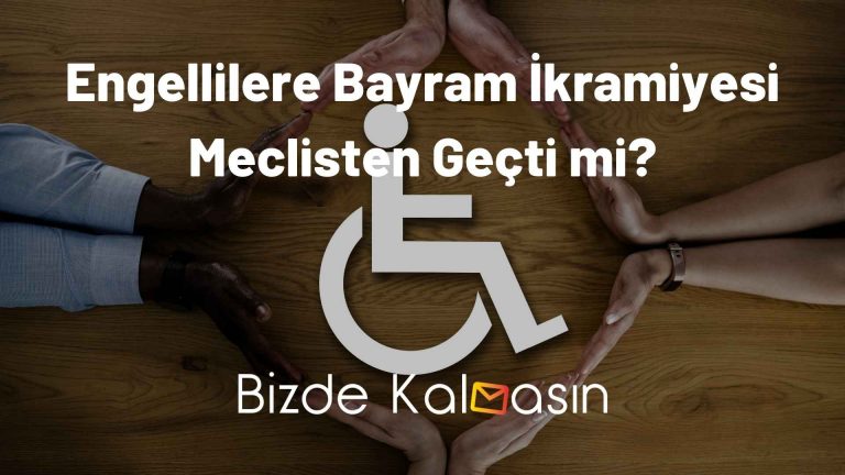 Engellilere Bayram İkramiyesi Meclisten Geçti mi?